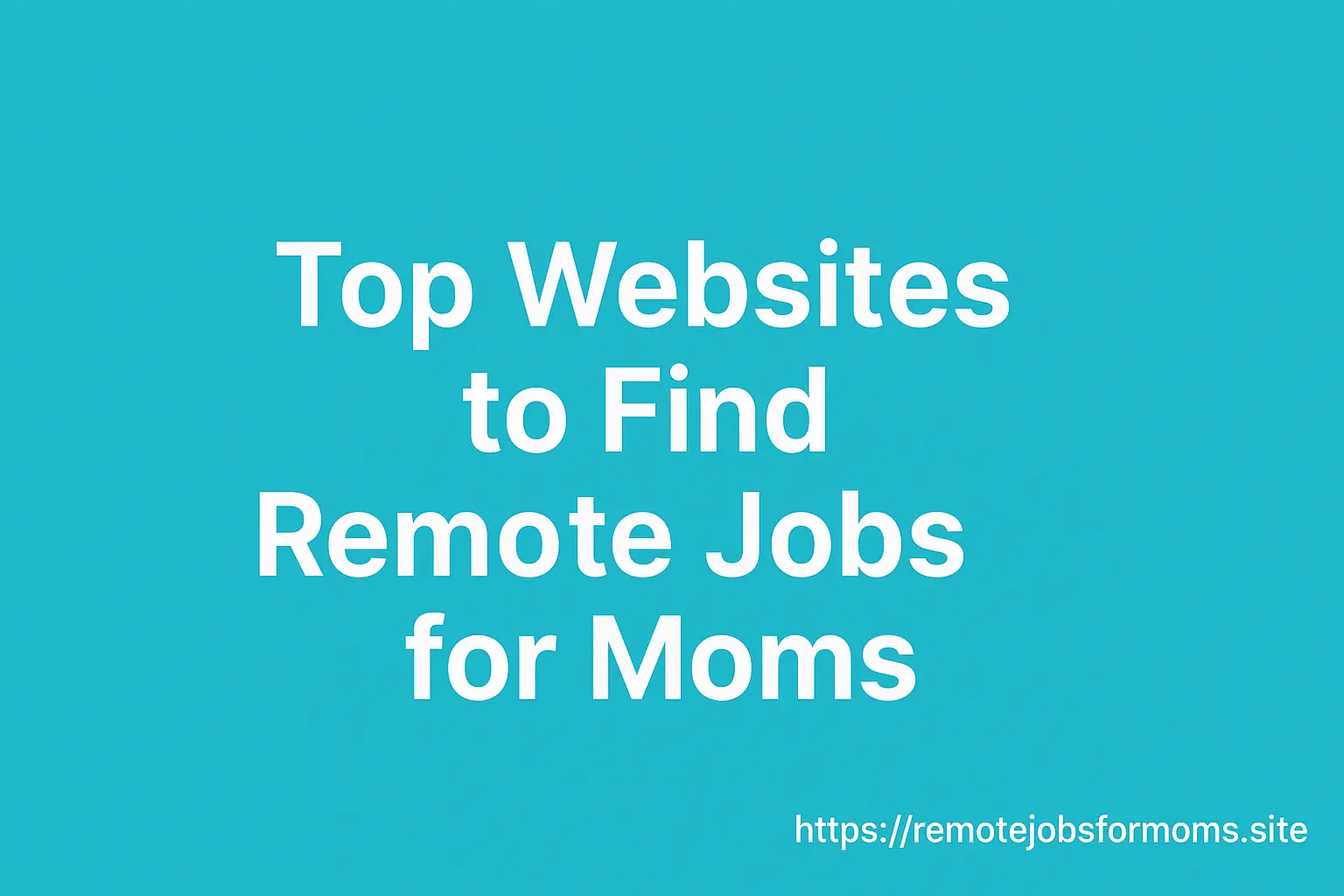 Infographic listing the top websites to find remote jobs for moms, including Remote.co, FlexJobs, We Work Remotely, and RemoteMom, on a pink background.